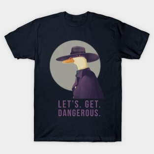 Let's Get Dangerous T-Shirt